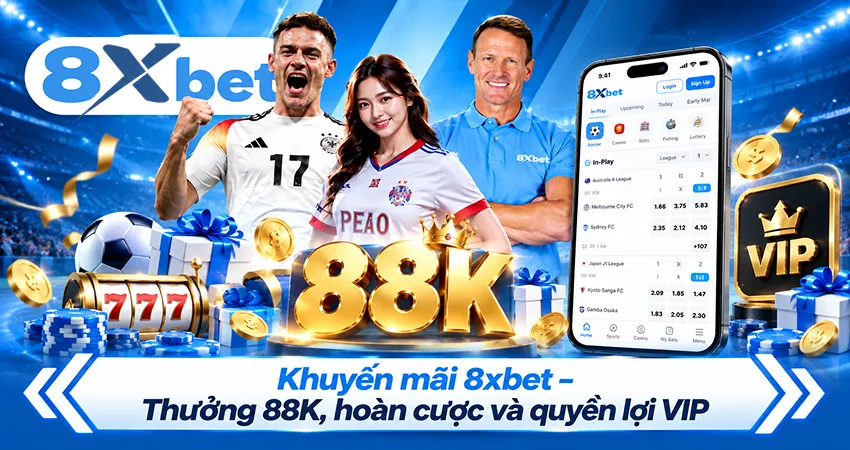 Khuyến mãi 8xbet – Thưởng 88K, hoàn cược và quyền lợi VIP